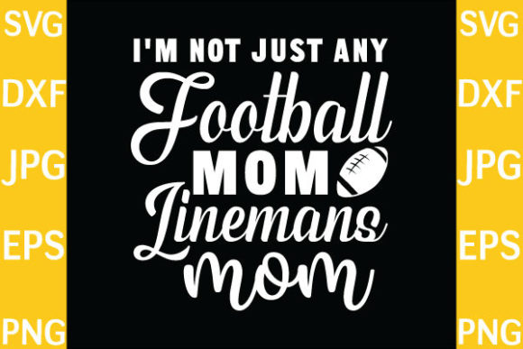 I'm Not Just Any Football Mom Lineman Design Review